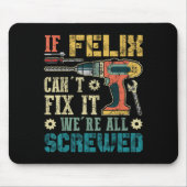 If Felix Can't Fix It We're All Screwed Funny Fath Mousepad (Vorne)