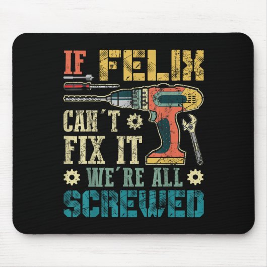 If Felix Can't Fix It We're All Screwed Funny Fath Mousepad (Vorne)