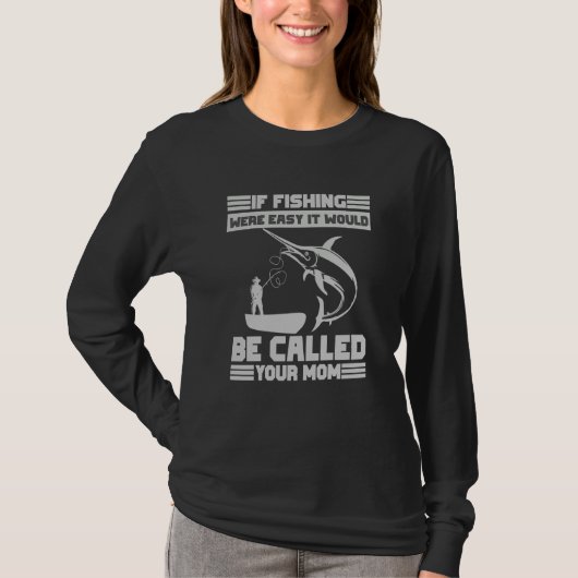 If Fishing Were Easy It Would Be Called Your Mom F T-Shirt (Vorderseite)