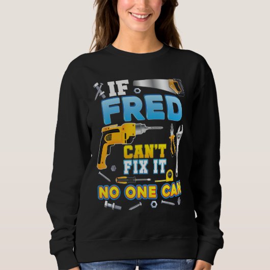 If Fred Can t Fix It No One Can Father Day Papa Da Sweatshirt (Vorderseite)