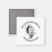 If Genghis Khan So Khan You Funny Motivation  Magnet (Vorderseite/Rückseite)