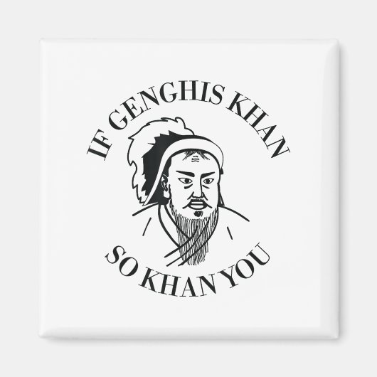 If Genghis Khan So Khan You Funny Motivation  Magnet (Vorne)
