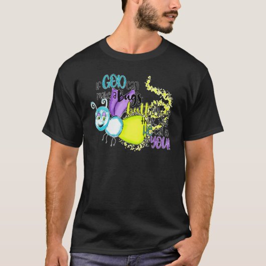 If God Can Make A Bug's Butt Light Up Think What H T-Shirt (Vorderseite)