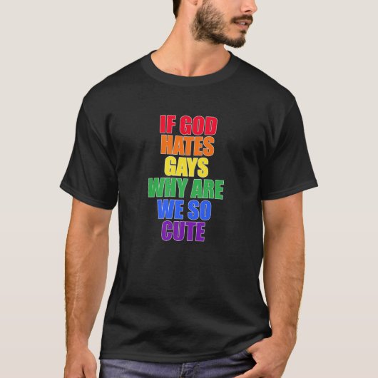 If God Hates Gays Why Are We So Cute Gay Pride T-Shirt (Vorderseite)