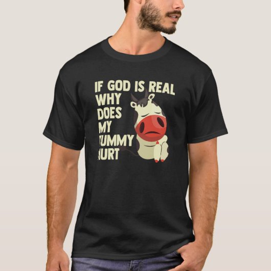 If God Is Real Why Does My Tummy Hurt Sad Cow T-Shirt (Vorderseite)