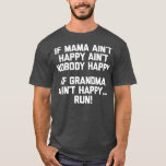 If Grandma Aint Happy Run funny saying grandma T-Shirt<br><div class="desc">If Grandma Aint Happy Run funny saying grandma grandma,  nana,  grandmother,  love,  family,  funny,  granny,  gift,  heart,  birthday,  cool,  cute grandma sayings t-shirts,  daughter,  funny new grandma t-shirts,  gift idea,  grandma hooma odies & sweatshirts,  grandma to be,  great grandma t t t shirts,  i wear</div>