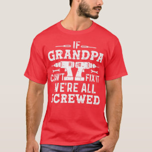 If Grandpa Can't Fi It We are all Screwed Dad Gran T-Shirt