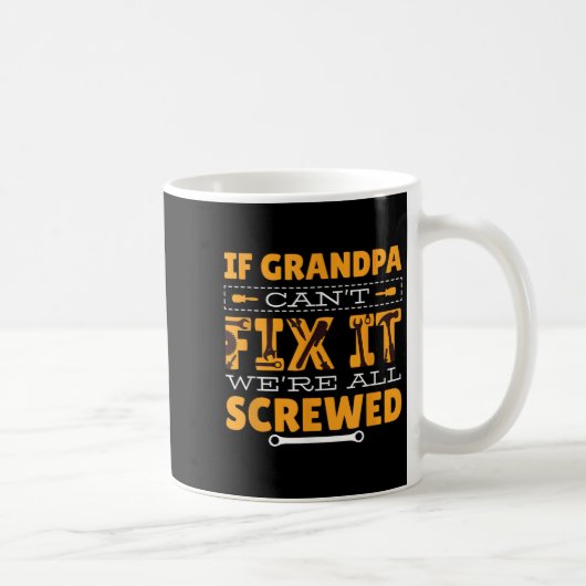 If Grandpa Can't Fix It We Are All Screwed Kaffeetasse (Rechts)