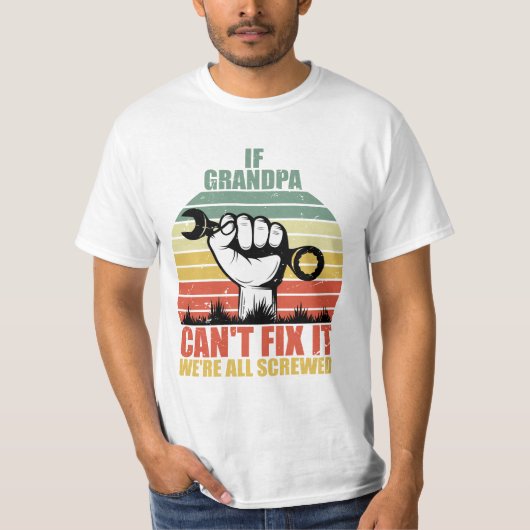 If Grandpa Can't Fix It we're all Screwed Fathers T-Shirt (Vorderseite)