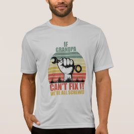 If Grandpa Can't Fix It we're all Screwed Fathers  T-Shirt