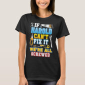 If Harold Can't Fix It We're All Screwed Father Da T-Shirt (Vorderseite)