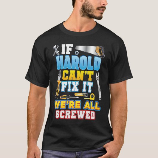If Harold Can't Fix It We're All Screwed Father Da T-Shirt (Vorderseite)
