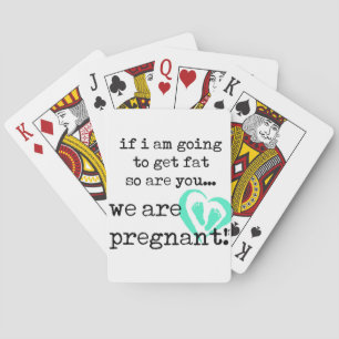 if i am Going to get fat so are you pregnant Spielkarten