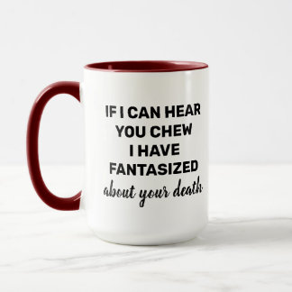 If I can hear you chew Funny loud chewing Humor Tasse