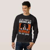 If I Cant Bring My Berner I'm Not Going Bernese Mo Sweatshirt (Vorne ganz)