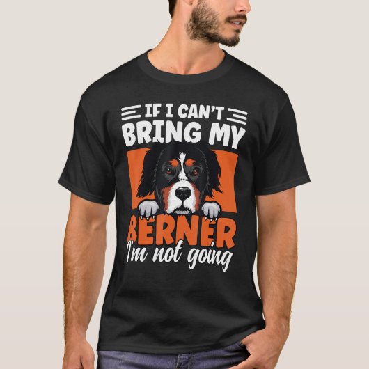 If I Cant Bring My Berner I'm Not Going Bernese Mo T-Shirt (Vorderseite)