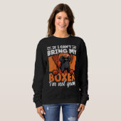 If I Can't Bring My Boxer I'm Not Going Funny Boxe Sweatshirt (Vorne ganz)