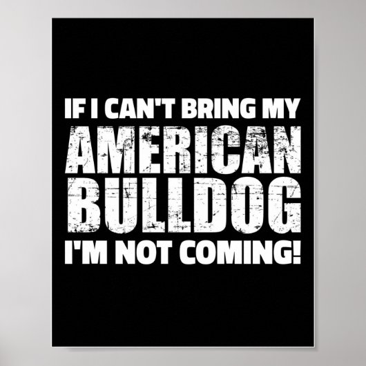 If I Can't Bring My Bulldog I'm Not Coming Design Poster (Vorne)
