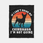 If I Can't Bring My Chihuahua I'm Not Going Funny Fleecedecke (Vorderseite)
