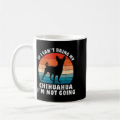 If I Can't Bring My Chihuahua I'm Not Going Funny  Kaffeetasse (Links)