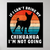 If I Can't Bring My Chihuahua I'm Not Going Funny Poster (Vorne)
