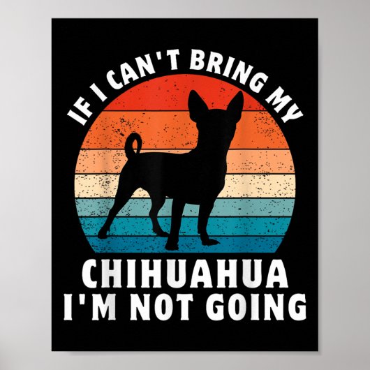 If I Can't Bring My Chihuahua I'm Not Going Funny  Poster (Vorne)