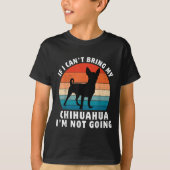 If I Can't Bring My Chihuahua I'm Not Going Funny T-Shirt (Vorderseite)
