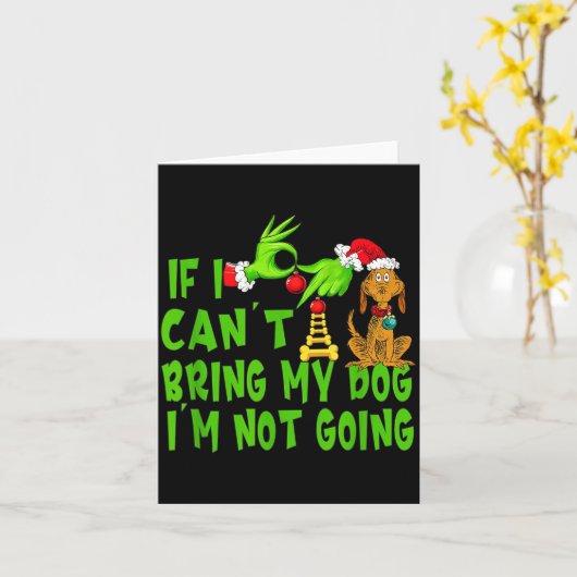 If I Can't Bring My Dog I'm Not Going,christmas Ha Karte (Gelbe Blume)