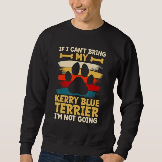 If i can't bring my dog i'm not going kerry blue t sweatshirt (Vorderseite)