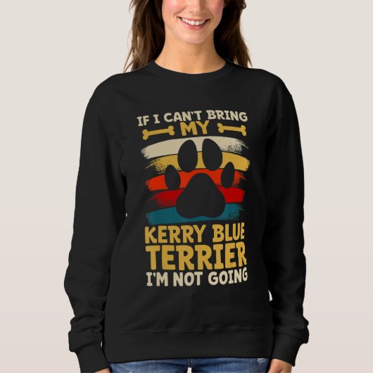 If i can't bring my dog i'm not going kerry blue t sweatshirt (Vorderseite)