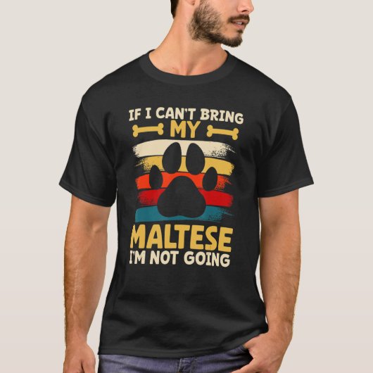 If i can't bring my dog i'm not going maltese T-Shirt (Vorderseite)