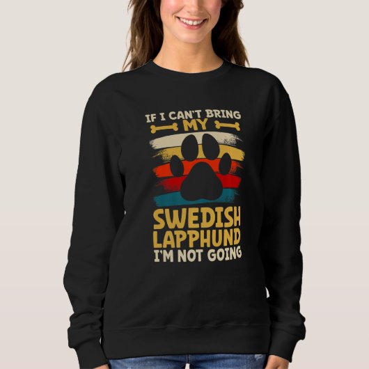 If i can't bring my dog i'm not going swedish lapp sweatshirt (Vorderseite)