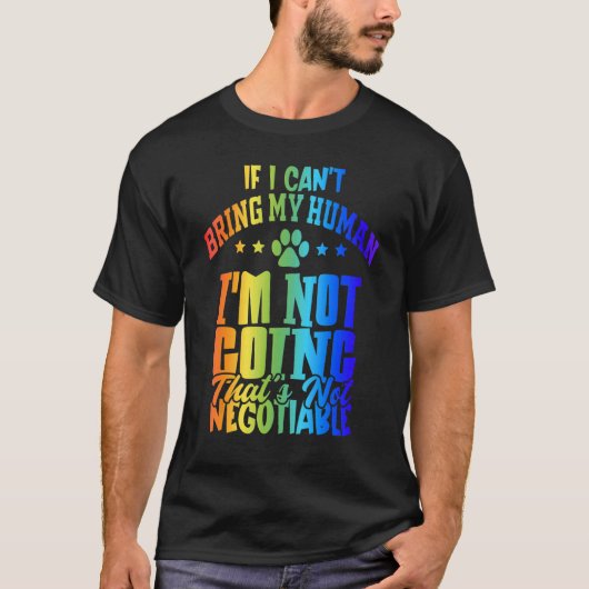 If I Can't Bring My Human Im Not Going That's Not  T-Shirt (Vorderseite)