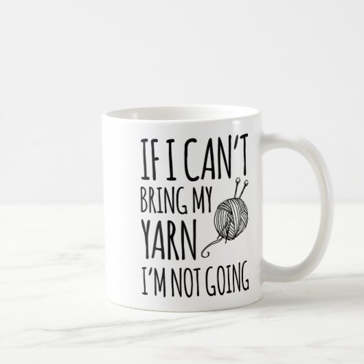 If I Can't Bring My Yarn I'm Not Going Funny Knitt Kaffeetasse (Rechts)