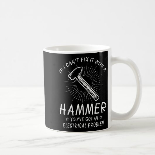 If I Can't Fix With Hammer Got Electrical Problem Kaffeetasse (Rechts)