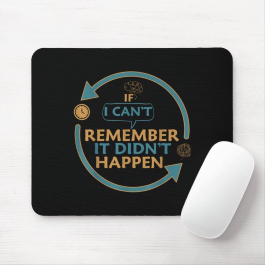 If I Can't Remember It Didn't Happen Funny Quotes  Mousepad (Mit Mouse)