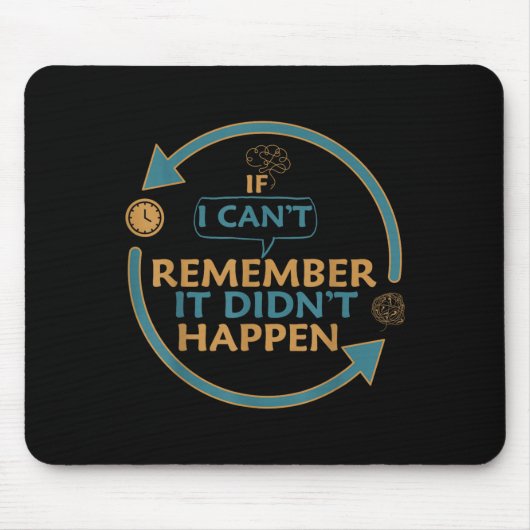If I Can't Remember It Didn't Happen Funny Quotes Mousepad (Vorne)