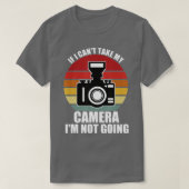 If I Can't Take My Camera I'm Not Going-Photograph T-Shirt (Design vorne)
