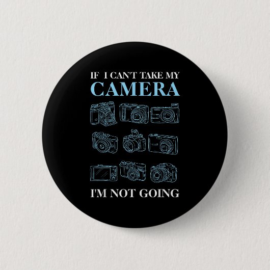If I Can't Take My Camera Photography Photographer Button (Vorderseite)