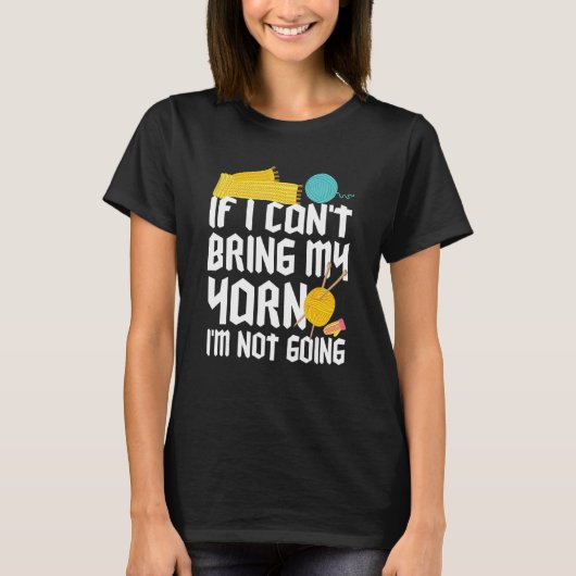 If I Can't Take My Yarn I'm Not Going Funny Croche T-Shirt (Vorderseite)