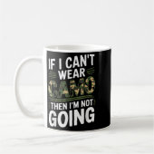 If I Cant Wear Camo Then Im Not Going Camo Kaffeetasse (Links)