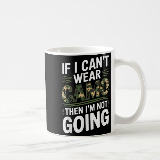 If I Cant Wear Camo Then Im Not Going Camo Kaffeetasse (Rechts)