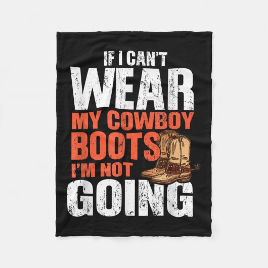 If I Can't Wear My Cowboy Boots I'm Not Going - Fu Fleecedecke (Vorderseite)