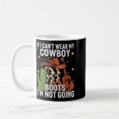 If I Can't Wear My Cowboy Boots I'm Not Going - Fu Kaffeetasse (Links)