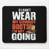If I Can't Wear My Cowboy Boots I'm Not Going - Fu Mousepad (Vorne)