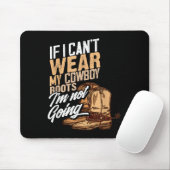 If I Can't Wear My Cowboy Boots I'm Not Going - Fu Mousepad (Mit Mouse)
