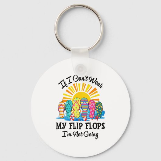 If I Can't Wear My Flip Flops Im Not Going Beach L Schlüsselanhänger (Vorderseite)