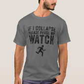 If I Collapse Please Pause My Watch Funny Running T-Shirt (Vorderseite)