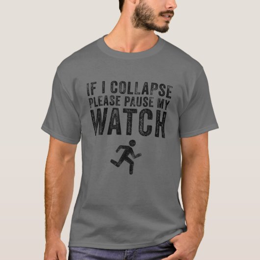 If I Collapse Please Pause My Watch Funny Running T-Shirt (Vorderseite)