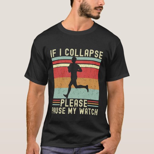 If I Collapse Plese Pause My Watch Funny Runner T-Shirt (Vorderseite)
